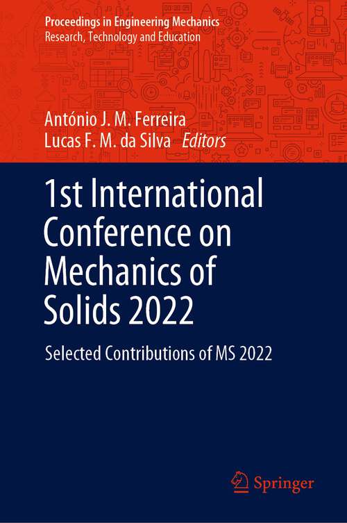 Book cover of 1st International Conference on Mechanics of Solids 2022: Selected Contributions of MS 2022 (1st ed. 2023) (Proceedings in Engineering Mechanics)