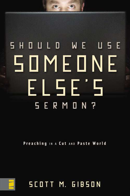 Book cover of Should We Use Someone Else's Sermon?: Preaching in a Cut-and-Paste World