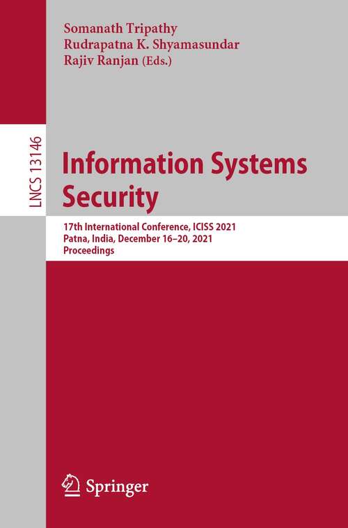 Information Systems Security: 17th International Conference, ICISS 2021, Patna, India, December 16–20, 2021, Proceedings (Lecture Notes in Computer Science #13146)