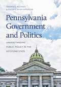 Pennsylvania Government and Politics: Understanding Public Policy in the Keystone State (Keystone Books)