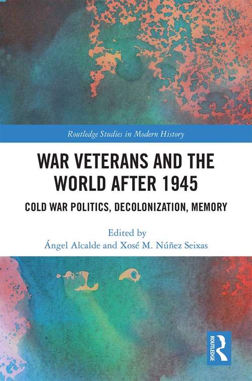 Book cover of War Veterans and the World after 1945: Cold War Politics, Decolonization, Memory (Routledge Studies in Modern History)