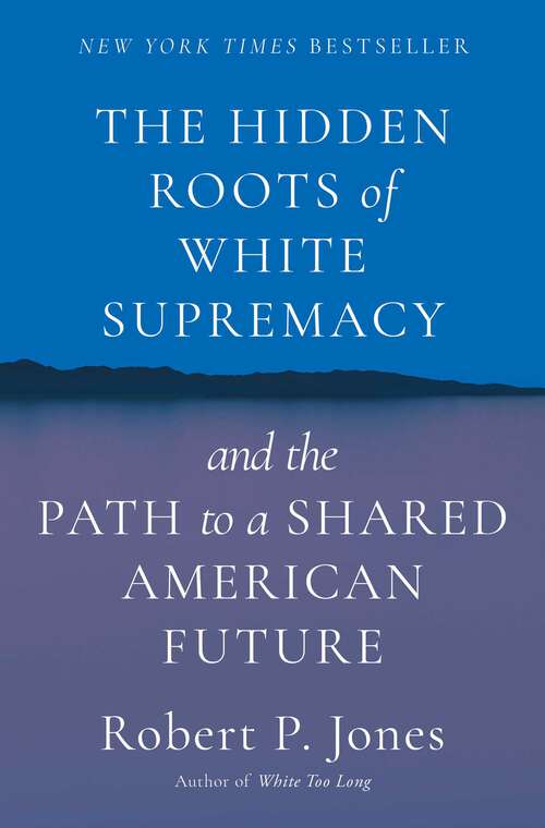 Book cover of The Hidden Roots of White Supremacy: and the Path to a Shared American Future