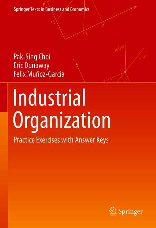 Industrial Organization: Practice Exercises with Answer Keys (Springer Texts in Business and Economics)