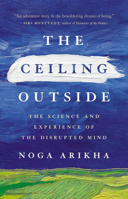 Book cover of The Ceiling Outside: The Science and Experience of the Disrupted Mind
