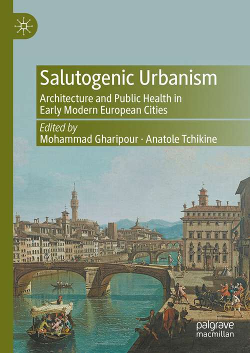Book cover of Salutogenic Urbanism: Architecture and Public Health in Early Modern European Cities (1st ed. 2023)