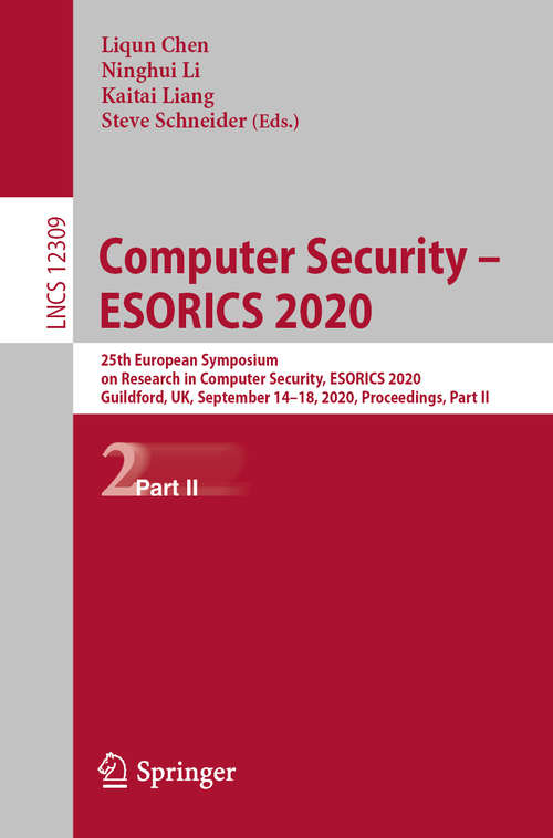 Computer Security – ESORICS 2020: 25th European Symposium on Research in Computer Security, ESORICS 2020, Guildford, UK, September 14–18, 2020, Proceedings, Part II (Lecture Notes in Computer Science #12309)