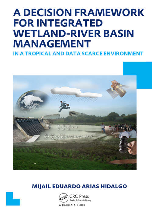 Book cover of A Decision Framework for Integrated Wetland-River Basin Management in a Tropical and Data Scarce Environment: UNESCO-IHE PhD Thesis (1) (IHE Delft PhD Thesis Series)