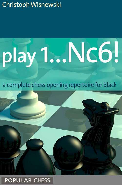 Book cover of Play 1...Nc6!: A Complete Chess Opening Repertoire For Black