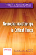 Neuropharmacotherapy in Critical Illness (Updates in Neurocritical Care)