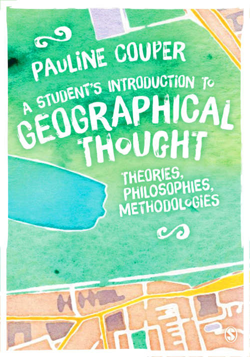 Book cover of A Student's Introduction to Geographical Thought: Theories, Philosophies, Methodologies