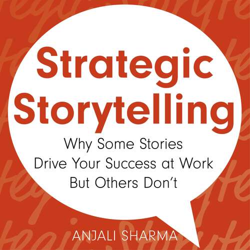Book cover of Strategic Storytelling: Why Some Stories Drive Your Success at Work But Others Don’t