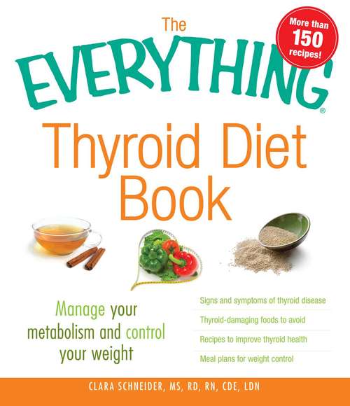 Book cover of The Everything Thyroid Diet Book: Manage Your Metabolism and Control Your Weight (Everything® Series)