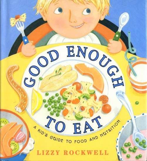 Book cover of Good Enough To Eat: A Kid's Guide To Food And Nutrition