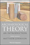 Archaeological Theory: An Introduction (Wiley Desktop Editions Ser.)