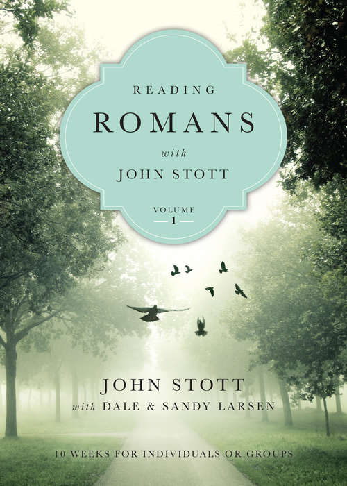 Reading Romans with John Stott, vol. 1: 10 Weeks for Individuals or Groups (Reading the Bible with John Stott #Volume 1)