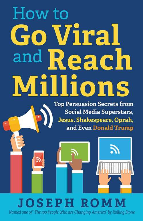 Book cover of How to Go Viral and Reach Millions: Top Persuasion Secrets from Social Media Superstars, Jesus, Shakespeare, Oprah, and Even Donald Trump