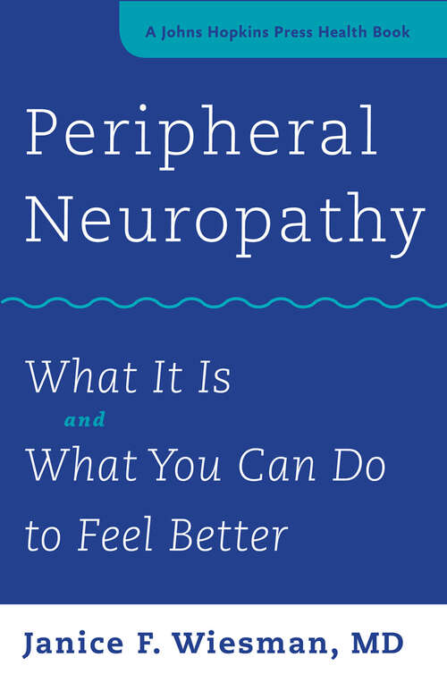 Book cover of Peripheral Neuropathy: What It Is and What You Can Do to Feel Better (A Johns Hopkins Press Health Book)