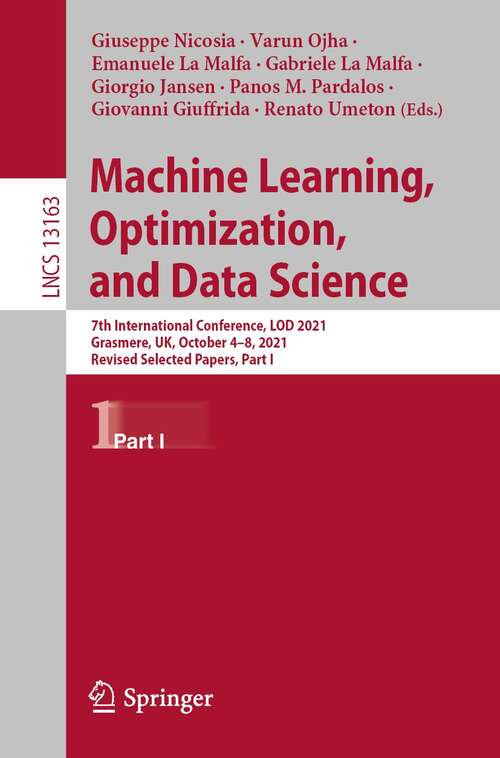 Machine Learning, Optimization, and Data Science: 7th International Conference, LOD 2021, Grasmere, UK, October 4–8, 2021, Revised Selected Papers, Part I (Lecture Notes in Computer Science #13163)