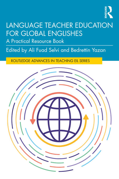 Book cover of Language Teacher Education for Global Englishes: A Practical Resource Book (Routledge Advances in Teaching English as an International Language Series)