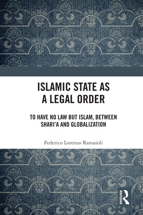 Book cover of Islamic State as a Legal Order: To Have No Law but Islam, between Shari’a and Globalization