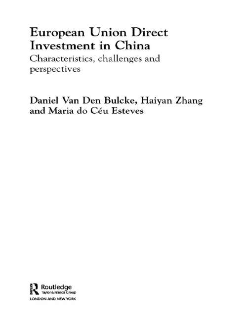 European Union Direct Investment in China: Characteristics, Challenges and Perspectives (Routledge Studies In Global Competition Ser. #Vol. 15)