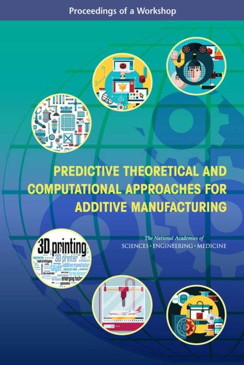 Book cover of Predictive Theoretical and Computational Approaches for Additive Manufacturing: Proceedings of a Workshop