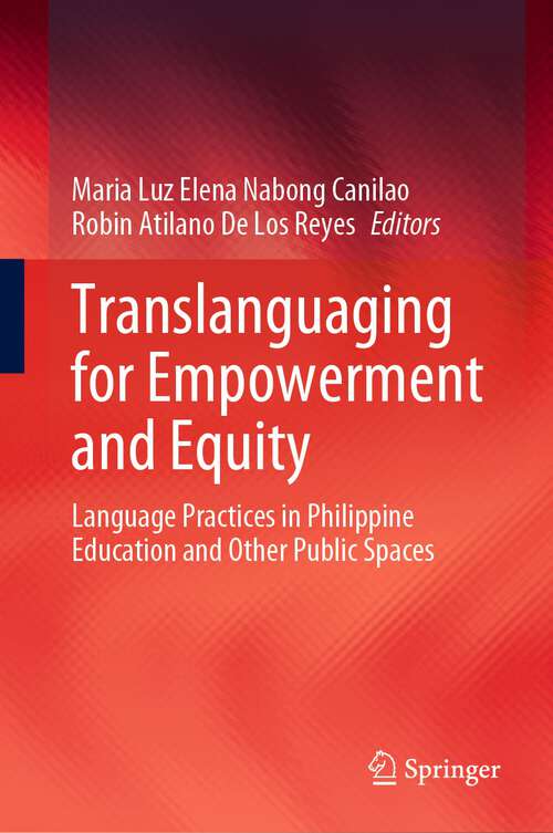 Book cover of Translanguaging for Empowerment and Equity: Language Practices in Philippine Education and Other Public Spaces (1st ed. 2023)