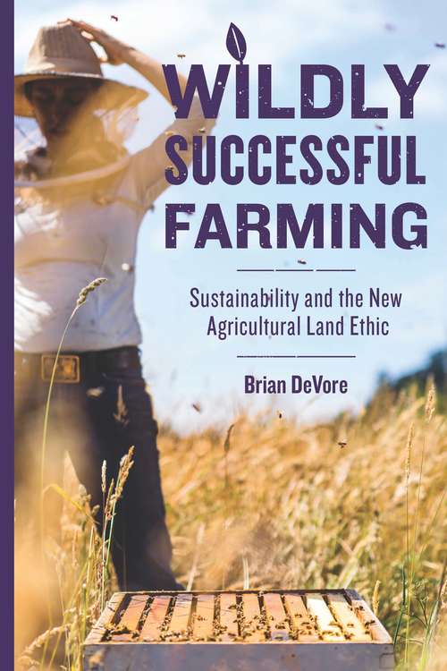 Wildly Successful Farming: Sustainability and the New Agricultural Land Ethic