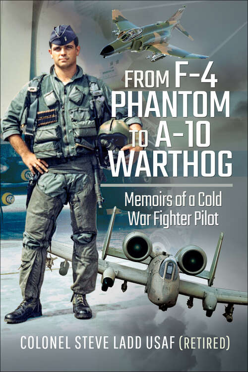 Book cover of From F-4 Phantom to A-10 Warthog: Memoirs of a Cold War Fighter Pilot