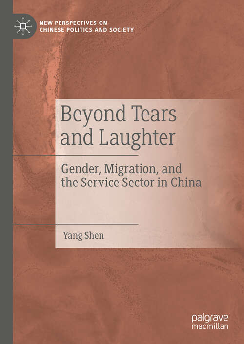 Beyond Tears and Laughter: Gender, Migration, and the Service Sector in China (New Perspectives on Chinese Politics and Society)