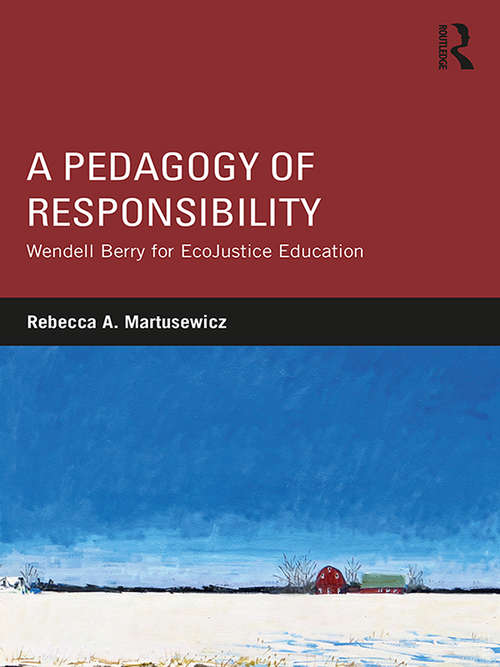 Book cover of A Pedagogy of Responsibility: Wendell Berry for EcoJustice Education