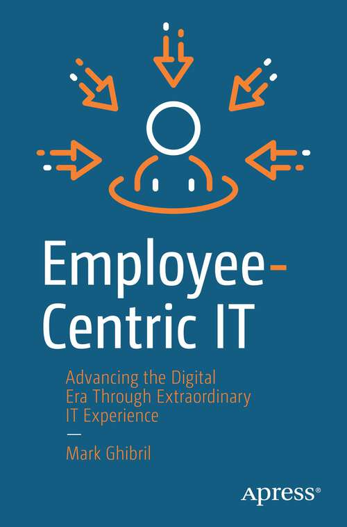 Book cover of Employee-Centric IT: Advancing the Digital Era Through Extraordinary IT Experience (1st ed.)