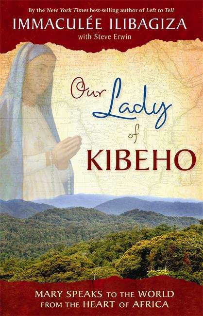 Book cover of Our Lady of Kibeho: Mary Speaks to the World from the Heart of Africa