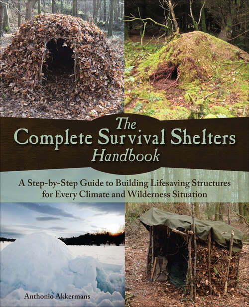 Book cover of The Complete Survival Shelters Handbook: A Step-by-step Guide To Building Life-saving Structures For Every Climate And Wilderness Situation
