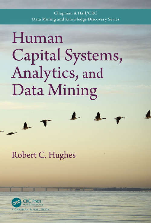 Human Capital Systems, Analytics, and Data Mining (Chapman & Hall/CRC Data Mining and Knowledge Discovery Series)