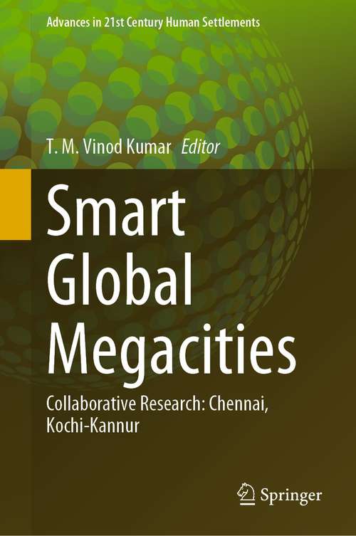 Smart Global Megacities: Collaborative Research: Chennai, Kochi-Kannur (Advances in 21st Century Human Settlements)