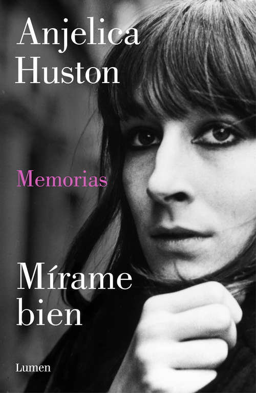 Book cover of Mírame bien: Memorias de Anjelica Huston