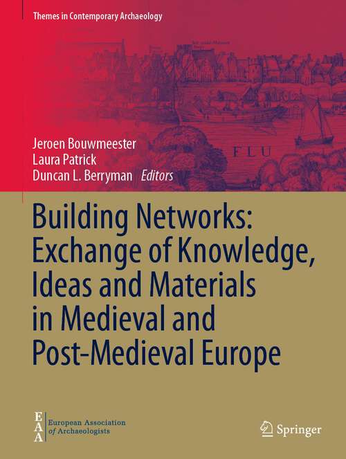 Book cover of Building Networks: Exchange of Knowledge, Ideas and Materials in Medieval and Post-Medieval Europe (1st ed. 2024) (Themes in Contemporary Archaeology)