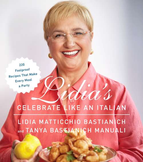 Book cover of Lidia's Celebrate Like an Italian: 220 Foolproof Recipes That Make Every Meal a Party