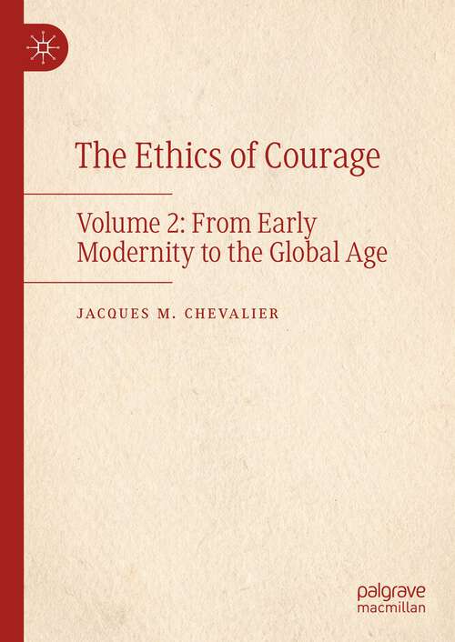 Book cover of The Ethics of Courage: Volume 2: From Early Modernity to the Global Age (1st ed. 2023)