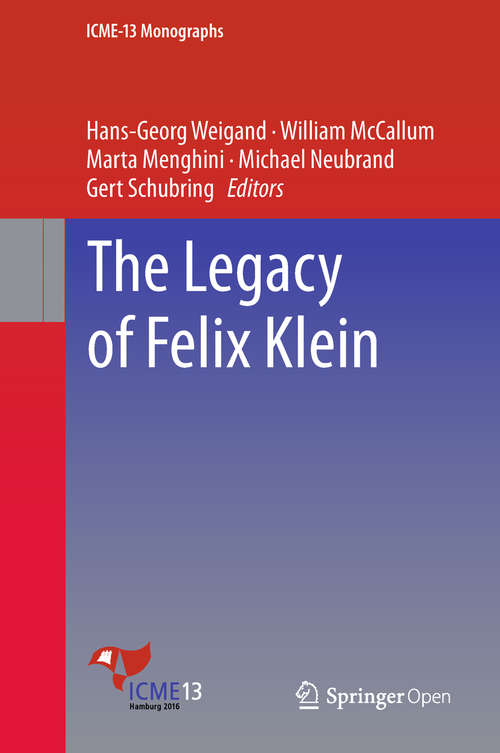 The Legacy of Felix Klein (ICME-13 Monographs)