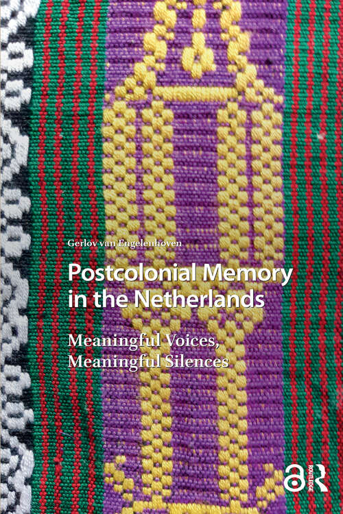 Book cover of Postcolonial Memory in the Netherlands: Meaningful Voices, Meaningful Silences (1) (Heritage and Memory Studies)