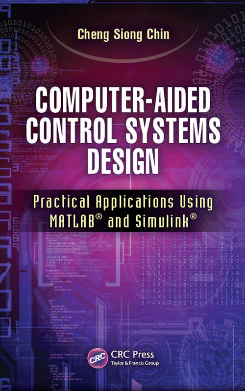 Computer-Aided Control Systems Design: Practical Applications Using MATLAB® and Simulink®