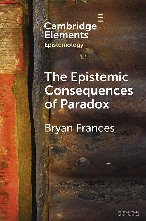 The Epistemic Consequences of Paradox (Elements in Epistemology)