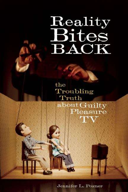 Book cover of Reality Bites Back: The Troubling Truth about Guilty Pleasure TV