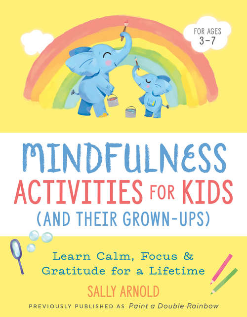 Book cover of Mindfulness Activities for Kids (And Their Grown-ups): Learn Calm, Focus, and Gratitude for a Lifetime