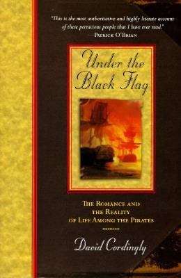 Book cover of Under the Black Flag: The Romance and the Reality of Life Among the Pirates