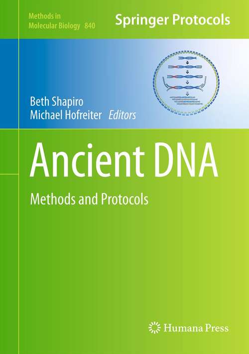 Ancient DNA: Methods and Protocols (Methods in Molecular Biology #840)