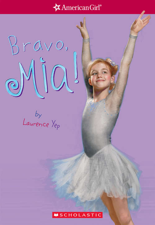 Book cover of Bravo, Mia (American Girl: Girl of the Year 2008, Book 2)
