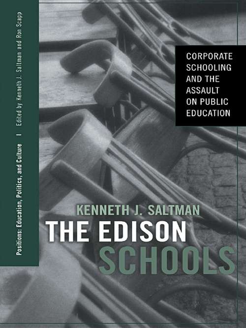 The Edison Schools: Corporate Schooling and the Assault on Public Education (Positions: Education, Politics, and Culture)
